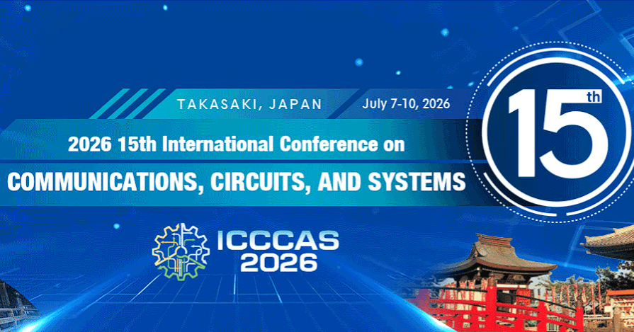 2026 15th International Conference on Communications, Circuits, and Systems (ICCCAS 2026)
