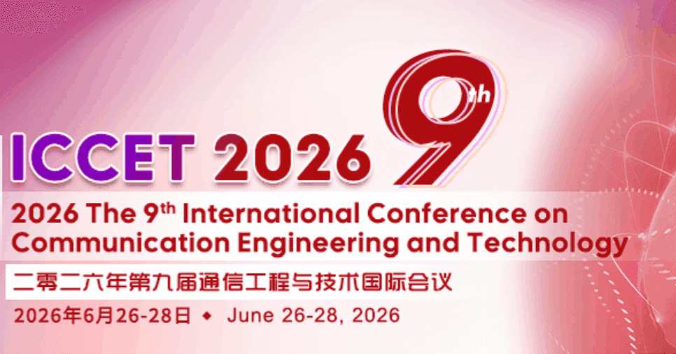 2026 The 9th International Conference on Communication Engineering and Technology (ICCET 2026)