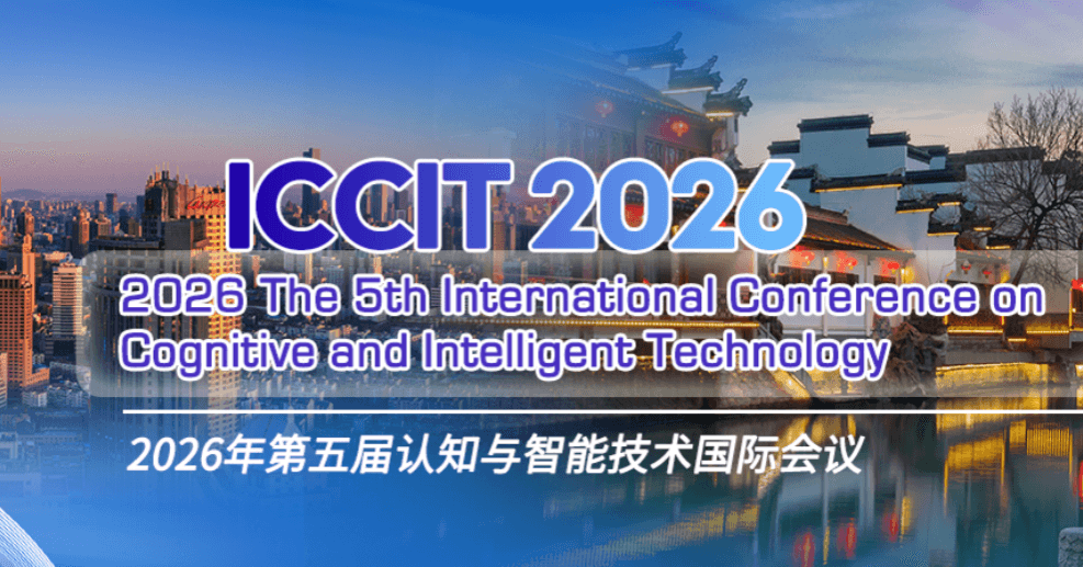 2026 The 5th International Conference on Cognitive and Intelligent Technology (ICCIT 2026)
