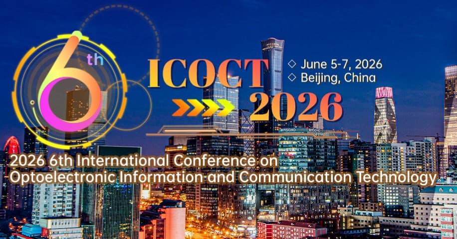 2026 6th International Conference on Optoelectronic Information and Communication Technology (ICOCT 2026)