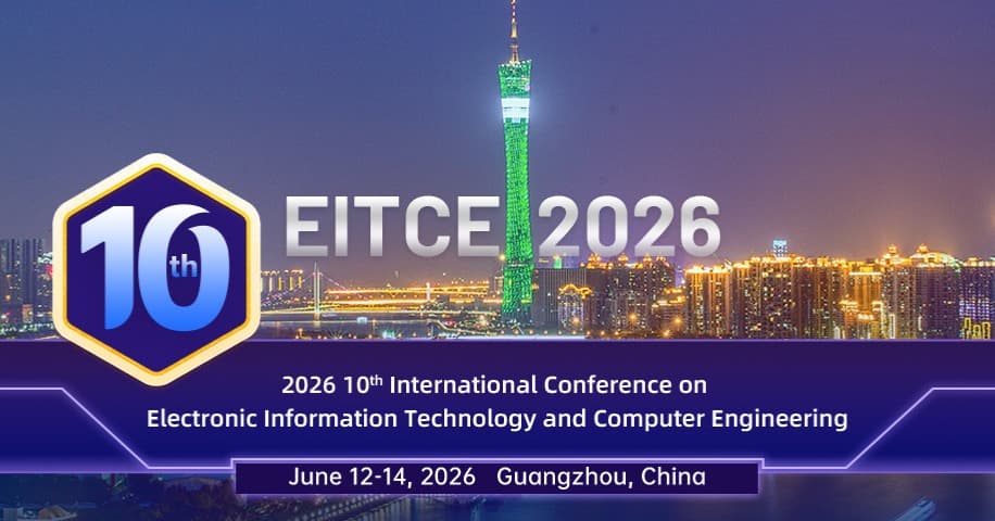 IEEE 2026 10th International Conference on Electronic Information Technology and Computer Engineering (EITCE 2026)
