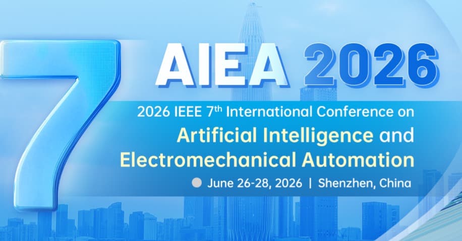 2026 IEEE 7th International Conference on Artificial Intelligence and Electromechanical Automation (AIEA 2026)