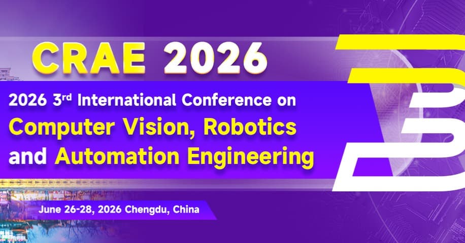 2026 3rd International Conference on Computer Vision, Robotics and Automation Engineering (CRAE 2026)