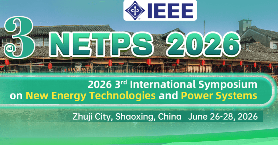 IEEE 2026 3rd International Symposium on New Energy Technologies and Power Systems (NETPS 2026)