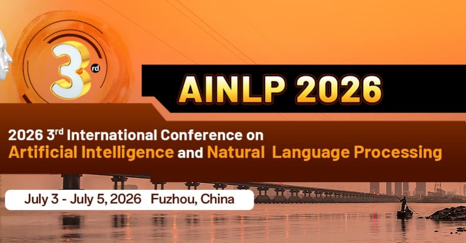 2026 3rd International Conference on Artificial Intelligence and Natural Language Processing (AINLP 2026)